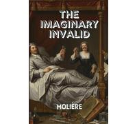 THE IMAGINARY INVALID: When Fear Becomes the Disease-A Hilarious Comedy of Health, Greed, and Human Folly