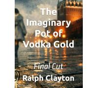 The Imaginary Pot of Vodka Gold: Final Cut: 2