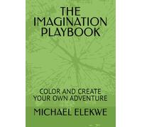 THE IMAGINATION PLAYBOOK: COLOR AND CREATE YOUR OWN ADVENTURE