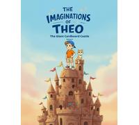 The Imaginations of Theo: The Giant Cardboard Castle (Volume 4)