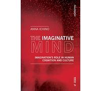 The imaginative mind. Imagination's role in human cognition and culture