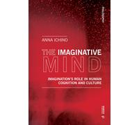 The imaginative mind. Imagination's role in human cognition and culture - ...