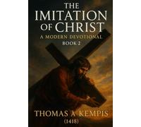 The Imitation of Christ: A Modern Devotional Book 2 | Thomas A Kempis 1418 | Timeless Classic | 6x9 Inches, 85 Pages | Spiritual Growth With Jesus