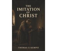 The Imitation of Christ: Humility, Self-Denial, and the Path to Christlike Devotion