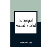 The Immigrant Press And Its Control