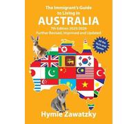 The Immigrant's Guide to Living in Australia: 7th Edition - 2025/2026 Further Revised, Improved and Updated