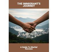 The Immigrant'S Journey: A Guide To Marital Success