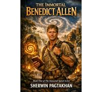The Immortal Benedict Allen: Book One of The Immortal Spiral Series