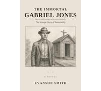 The Immortal Gabriel Jones: The Strange Story of Immortality: 1
