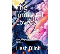The Immortal Lover’s: Love, Magic, and Eternal Battles