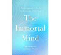 The Immortal Mind: A Neurosurgeon's Case for the Existence of the Soul