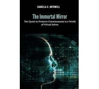 The Immortal Mirror: The Quest to Preserve Consciousness in a World of Virtual Selves