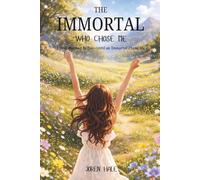 The Immortal Who Chose Me: I Was Marked to Die-Until an Immortal Chose Me