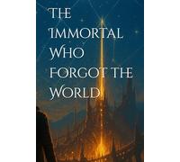 The Immortal Who Forgot the World