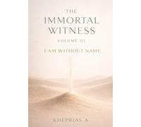 The Immortal Witness - Volume III: I Am Without a Name: 9