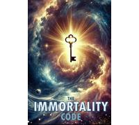 The Immortality Code: Mastering Wealth, Success & Legacy - Unlock the Secrets to Financial Freedom, High-Performance Habits & Unstoppable influence