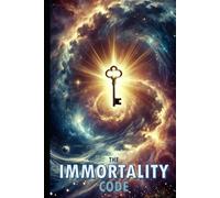 The Immortality Code: Mastering Wealth, Success & Legacy - Unlock the Secrets to Financial Freedom, High-Performance Habits & Unstoppable influence