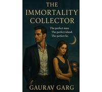 The Immortality Collector: The perfect man. The perfect island. The perfect lie.