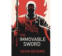 The Immovable Sword: A Life of Awakening Through The Martial Arts