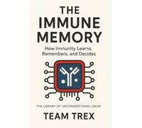 The Immune Memory: How Immunity Learns, Remembers, and Decides