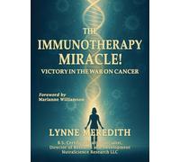 The IMMUNOTHERAPY MIRACLE!: Victory in the War on Cancer