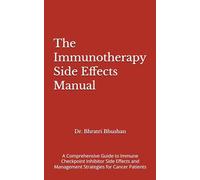 The Immunotherapy Side Effects Manual: A Comprehensive Guide to Immune Checkpoint Inhibitor Side Effects and Management Strategies for Cancer Patients