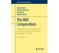 The IMO Compendium: A Collection of Problems Suggested for the International Mathematical Olympiads: 1959-2009: A Collection of Problems Suggested for ... Olympiads: 1959-2009 Second Edition