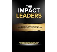 The Impact Leaders: A Collection of Stories from the Global Change Makers