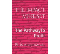 THE IMPACT MINDSET: The PathwayTo Profit