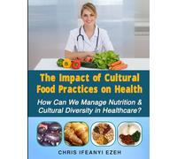 The Impact of Cultural Food Practices on Health: How Can We Manage Nutrition & Cultural Diversity in Healthcare?