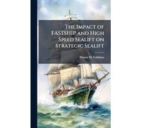 The Impact of FASTSHIP and High Speed Sealift on Strategic Sealift