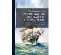The Impact of FASTSHIP and High Speed Sealift on Strategic Sealift