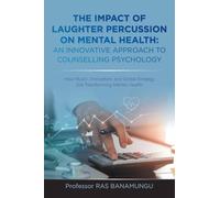 THE IMPACT OF LAUGHTER PERCUSSION ON MENTAL HEALTH: AN INNOVATIVE APPROACH TO COUNSELLING PSYCHOLOGY: How Music, Innovation, and Global Strategy Are Transforming Mental Health
