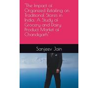 "The Impact of Organized Retailing on Traditional Stores in India: A Study of Grocery and Dairy Product Market of Chandigarh"