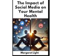 The Impact Of Social Media On Your Mental Health.: How Social Media Affects Your Mental Health and Ways to Stay Balanced.