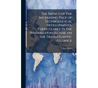 The Impact of the Increasing Pace of Technological Developments, Particularly in the Information Sector, on the Transatlantic Alliance
