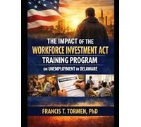 THE IMPACT OF THE WORKFORCE INVESTMENT ACT TRAINING PROGRAM ON UNEMPLOYMENT IN DELAWARE: Critical role of workforce training programs in equipping ... labor market | Improving gainful employment