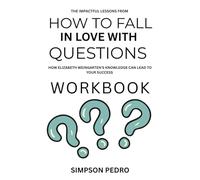 The Impactful Lessons from How to fall in love with Questions Workbook: How Elizabeth Weingarten's Knowledge Can lead to your success
