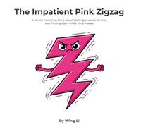 The Impatient Pink Zigzag: A Gentle Parenting Story About Waiting, Impulse Control, and Finding Calm While Time Passes
