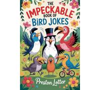 The Impeckable Book of Bird Jokes: 250 Illustrated Jokes to Make You Caw with Laughter: Clean Humor for Kids, Adults, and Gifting