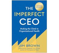 The Imperfect Ceo: Making the Climb to Organizational Health