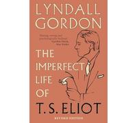 Lyndall Gordon The Imperfect Life of T. S. Eliot (Tascabile)