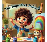 The Imperfect Painter: A story about creativity, confidence, and embracing mistakes