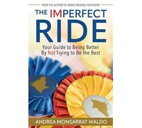 The Imperfect Ride: Your Guide to Being Better by Not Trying to Be the Best