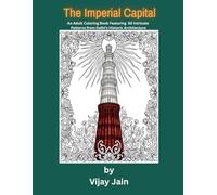 The Imperial Capital: An Adult Coloring Book Featuring 50 Intricate Patterns from Delhi’s Historic Architecture