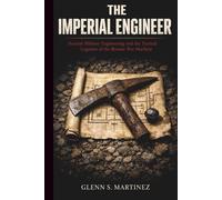 The Imperial Engineer: Ancient Military Engineering and the Tactical Logistics of the Roman War Machine