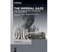 The Imperial Gaze: Practices, Representations, and Identities in the Visual Archive
