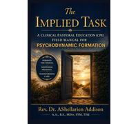 The Implied Task: A Clinical Pastoral Education (CPE) Field Manual for Psychodynamic Formation