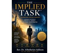 THE IMPLIED TASK™ Psychodynamic Spiritual Leadership™: Leading Faithfully Through AI, Anxiety, and Human Transformation