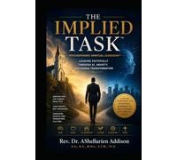 THE IMPLIED TASK™ Psychodynamic Spiritual Leadership™: Leading Faithfully Through AI, Anxiety, and Human Transformation